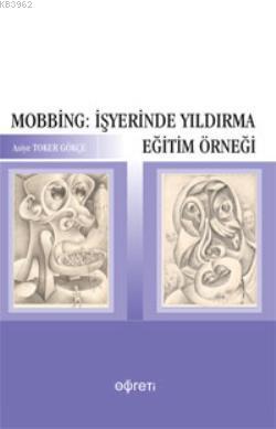 Mobbing: İşyerinde Yıldırma Eğitim Örneği Asiye Toker Gökçe