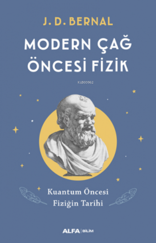 Modern Çağ Öncesi Fizik;Kuantum Öncesi Fiziğin Tarihi J. D. Bernal