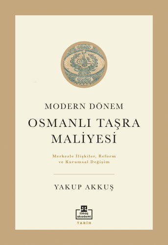 Modern Dönem Osmanlı Taşra Maliyesi;Merkezle İlişkiler Reform ve Kurum