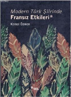 Modern Türk Şiirinde Fransız Etkileri Kemal Özmen