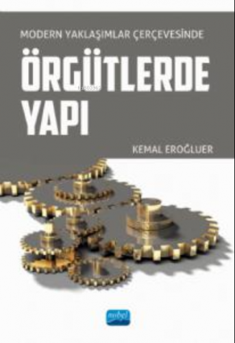 Modern Yaklaşımlar Çerçevesinde;ÖRGÜTLERDE YAPI Kemal Eroğluer