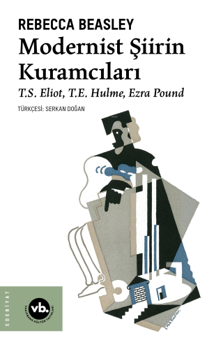 Modernist Şiirin Kuramcıları;T.S. Eliot, T.E. Hulme, Ezra Pound Rebecc