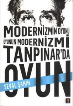 Modernizmin Oyunu Oyunun Modernizmi: Tanpınar'da Oyun Seval Şahin