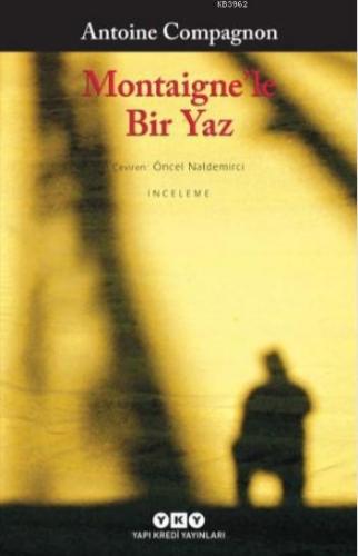 Montaigne'le Bir Yaz Antoine Compagnon