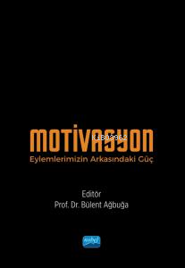 Motivasyon;Eylemlerimizin Arkasındaki Güç Bülent Ağbuğa