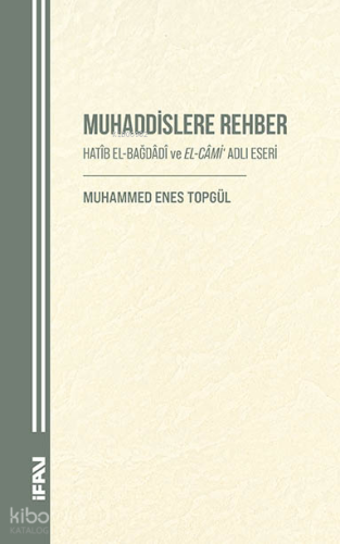 Muhaddislere Rehber;Hatib El-Bağdadi ve El-Cami Adlı Eseri Muhammed En