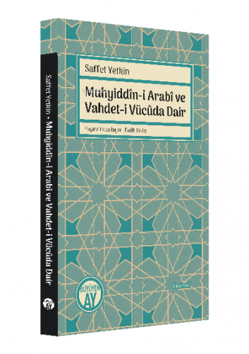 Muhyiddîn-i Arabî ve Vahdet-i Vücûda Dair Saffet Yetkin