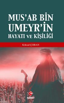 Mus'ab Bin Umeyr'in Hayatı ve Kişiliği Köksal Çoban