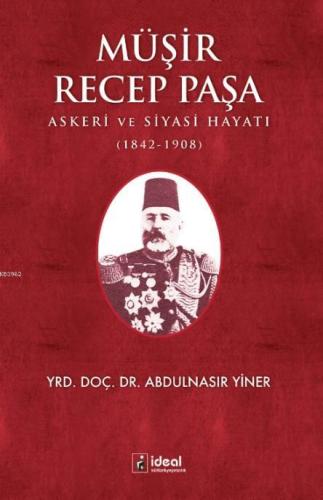 Müşir Recep Paşa; Askeri Ve Siyasi Hayatı (1842-1908) Abdulnasır Yiner