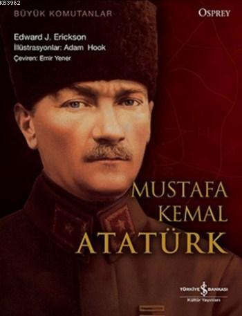 Mustafa Kemal Atatürk Edward J. Erickson