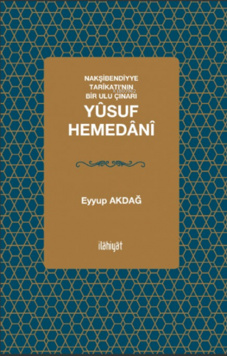 Nakşibendiyye Tarîkatı’nın Bir Ulu Çınarı; Yûsuf Hemedânî Eyyup Akdağ