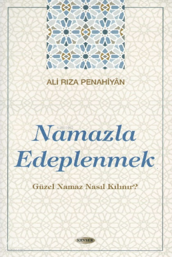 Namazla Edeplenmek;Güzel Namaz Nasıl Kılınır? Ali Rıza Penahiyan