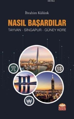 Nasıl Başardılar? Tayvan - Singapur - Güney Kore İbrahim Külünk