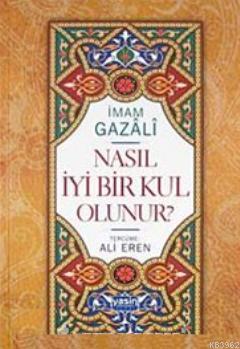 Nasıl İyi Bir Kul Olunur? İmam-ı Gazali