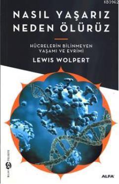 Nasıl Yaşarız Neden Ölürüz Lewis Wolpert