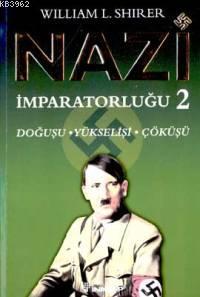 Nazi İmparatorluğu 2; Doğuşu - Yükselişi - Çöküşü William L. Shirer