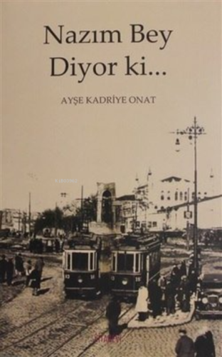 Nazım Bey Diyor ki... Ayşe Kadriye Onat