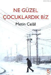 Ne Güzel Çocuklardık Biz Metin Celâl