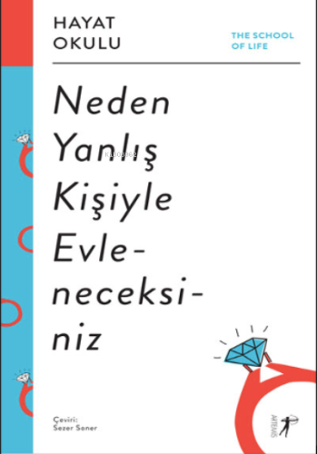 Neden Yanlış Kişiyle Evleneceksiniz;The School of Life / Hayat Okulu A