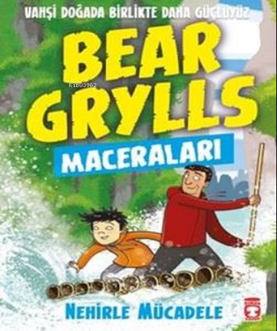 Nehirle Mücadele - Bear Grylls Maceraları Bear Grylls