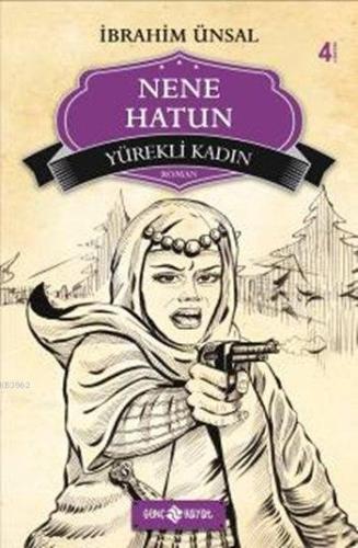 Nene Hatun; Yürekli Kadın İbrahim Ünsal