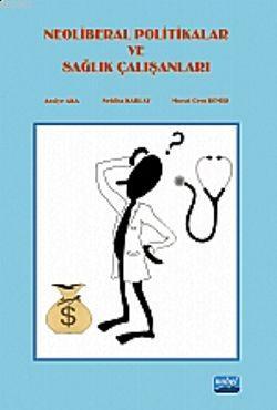 Neoliberal Politikalar Ve Sağlık Çalışanları Asiye Aka