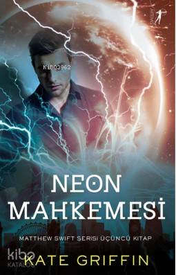 Neon Mahkemesi; Matthew Swift Serisi Üçüncü Kitap Kate Griffin