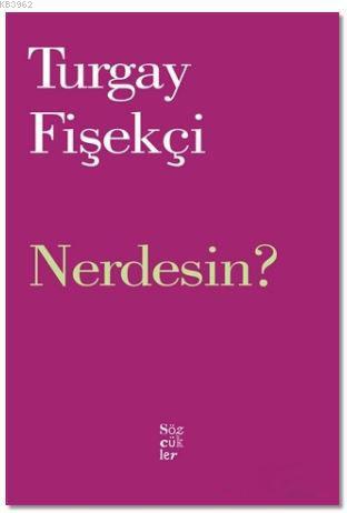 Nerdesin? Turgay Fişekçi