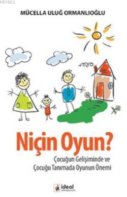 Niçin Oyun?; Çocuğun Gelişiminde ve Çocuğu Tanımada Oyunun Önemi Mücel