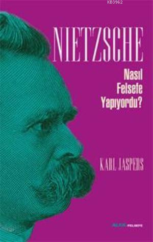 Nietzsche Nasıl Felsefe Yapıyordu? Karl Jaspers