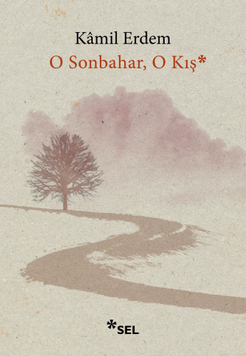 O Sonbahar, O Kış* Kâmil Erdem