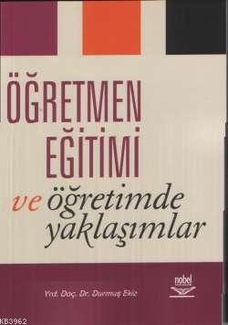 Öğretmen Eğitimi ve Öğretimde Yaklaşımlar Durmuş Ekiz