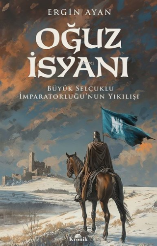 Oğuz İsyanı - Büyük Selçuklu İmparatorluğu'nun Yıkılışı Ergin Ayan