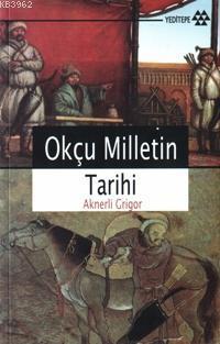 Okçu Milletin Tarihi Aknerli Grigor