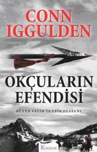 Okçuların Efendisi; Büyük Fatih'in Epik Destanı Conn Iggulden