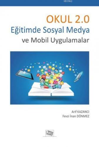 Okul 2.0 Eğitimde Sosyal Medya ve Mobil Uygulamalar Arif Kazancı