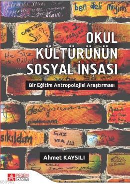 Okul Kültürünün Sosyal İnşası: Bir Eğitim Antropolojisi Araştırması Ah