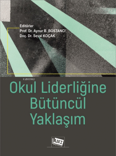 Okul Liderliğine Bütüncül Yaklaşım Aynur B. Bostancı