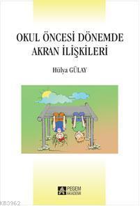 Okul Öncesi Dönemde Akran İlişkileri Hülya Gülay