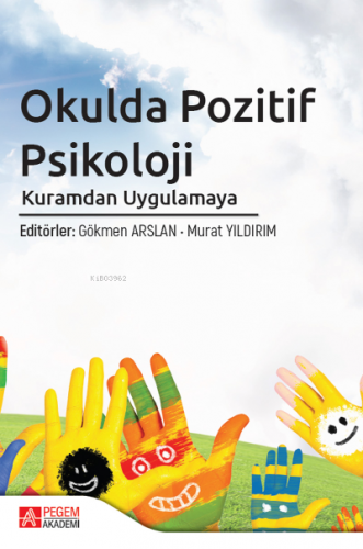 Okulda Pozitif Psikoloji Kuramdan Uygulamaya Kolektif