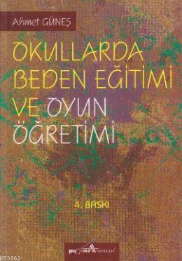 Okullarda Beden Eğitimi ve Oyun Öğretimi Ahmet Güneş