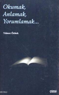 Okumak, Anlamak, Yorumlamak... Yılmaz Özbek