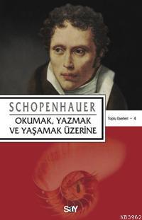 Okumak, Yazmak ve Yaşamak Üzerine Arthur Schopenhauer