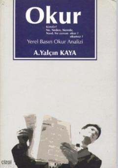 Okur Kimdir? Ne, Neden, Nerede, Nasıl, Ne Zaman Okur? Okumaz? A. Yalçı