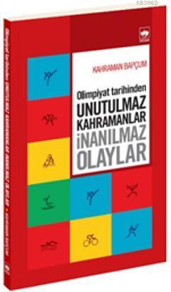 Olimpiyat Tarihinden Unutulmaz Kahramanlar İnanılmaz Olaylar Kahraman 