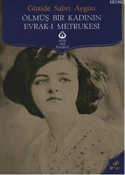 Ölmüş Bir Kadının Evrak-ı Metrukesi Güzide Sabri Aygün