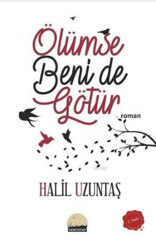 Ölümse Beni de Götür Halil Uzuntaş