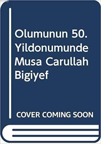 Ölümünün 50.yıl Dönümünde Musa Carullah Bigiyef 1875-1949 Cover Coming