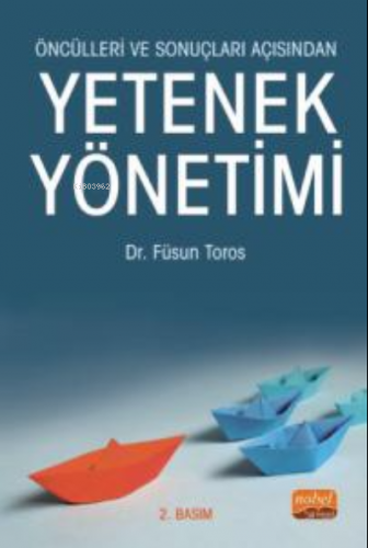 Öncülleri ve Sonuçları Açısından Yetenek Yönetimi Füsun Toros