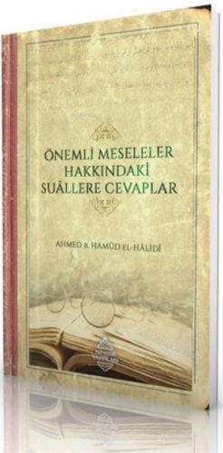 Önemli Meseleler Hakkındaki Suâllere Cevaplar Ahmed bin Hamûd el-Hâlid